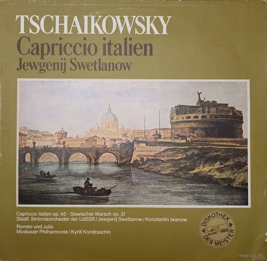 Tschaikowsky, Jewgenij Swetlanow - Capriccio Italien OP.45 - Slawischer Marsch OP.31 - Romeo und Julia Op. Posth.