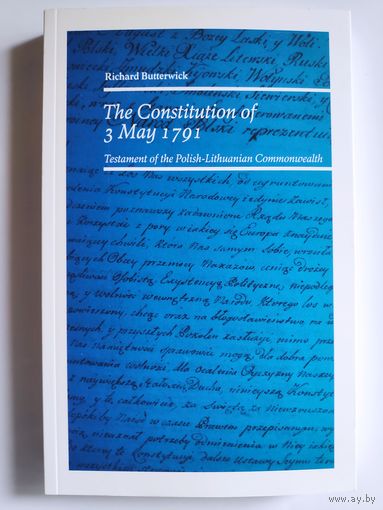 Richard Butterwick. The Constitution of 3 May 1791. Testament of the Polish-Lithuanian Commonwealth (на английском)