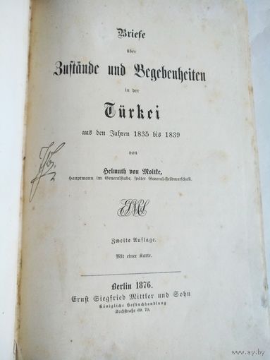 Briefe uber Zustande und Begebenheiten in der Turkei aus den Jahren 1835 bis 1839 von Helmut von Moltke.Zweite Auflage.Berlin.1876